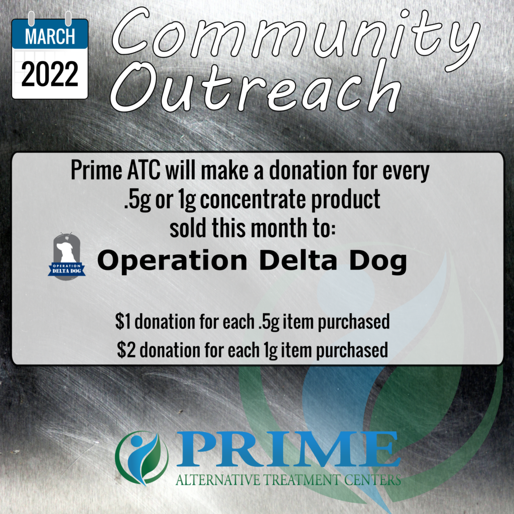 Prime ATC is supporting Operation Delta Dog in the month of March. $1 donation for each .5g of concentrates purchased.